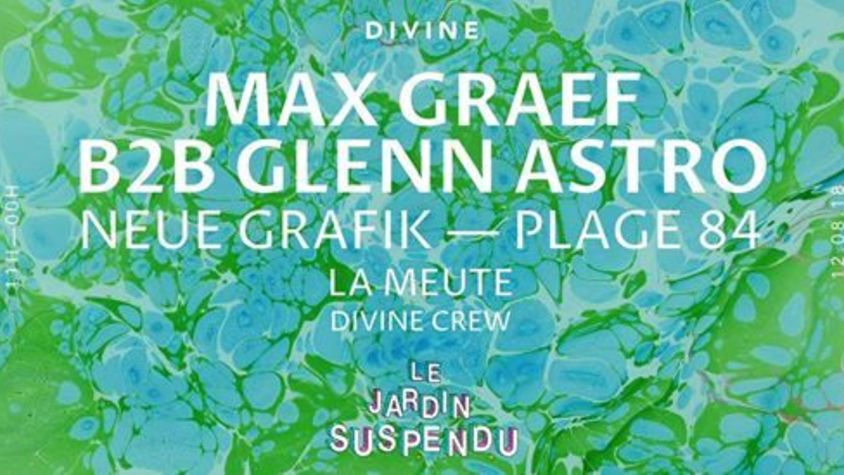 Divine : Max Graef w/ Glenn Astro, Neue Grafik & Plage 84