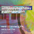 Unhappybirthday + Rémi Parson