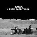 TAIGA + Run! Rabbit Run!