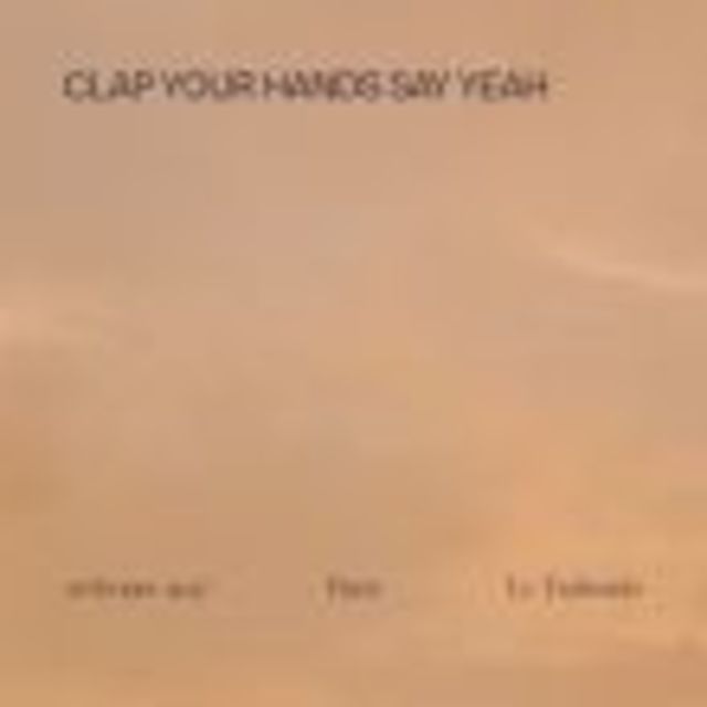 CLAP YOUR HANDS SAY YEAH