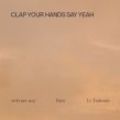 CLAP YOUR HANDS SAY YEAH
