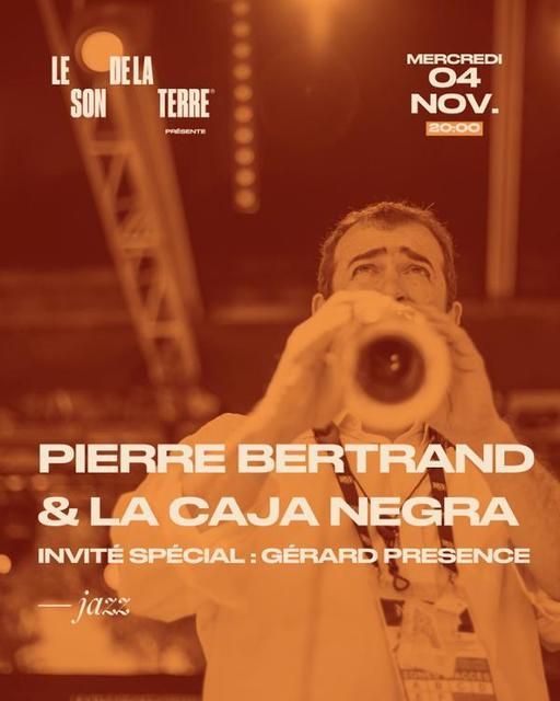 Pierre Bertrand & La Caja Negra invite Gerard Presence