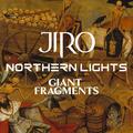 JIRO + GIANT FRAGMENTS + NORTHERN LIGHTS